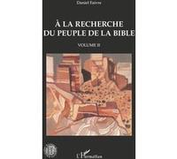 Daniel Faivre – A la recherche du peuple de la Bible – Volume II – Broché