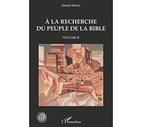 A la recherche du peuple de la Bible: Volume II