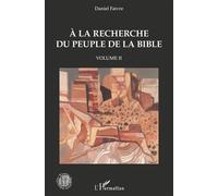 Daniel Faivre – A la recherche du peuple de la Bible – Volume II – Broché