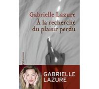 À la recherche du plaisir perdu - Gabrielle Lazure - Heloise Ormesson - broché - Roman