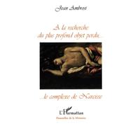 Ambrosi Jean – À la recherche du plus profond objet perdu – Le complexe de Narcisse – Broché