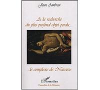 Ambrosi Jean – À la recherche du plus profond objet perdu – Le complexe de Narcisse – Broché