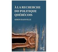 A La Recherche Du Politique Quebecois