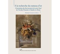 À la recherche du rameau d'or: L'invention du Ravissement de saint Paul de Nicolas Poussin à Charles Le Brun