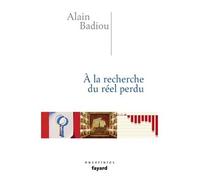 A la recherche du reel perdu - Alain Badiou - Fayard - broché - Ephéméride