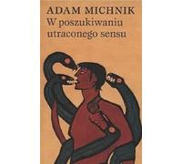 À la recherche du sens perdu - Adam Michnik (Literatur, Poesie auf Polnisch)