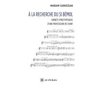 À la recherche du Si bémol: Carnets synesthésiques d'une professeure de chant