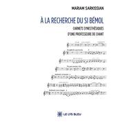 À la recherche du Si bémol Carnets synesthésiques d'une professeure de chant - Mariam Sarkissian - Le Lys Bleu - broché - Essai