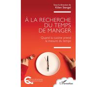 À la recherche du temps de manger Quand la cuisine prend la mesure du temps - Kilien Stengel - L'harmattan - broché - Essai