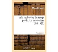 À la recherche du temps perdu. La prisonnière. Tome 6. Volume 2 Marcel Proust (Auteur)
