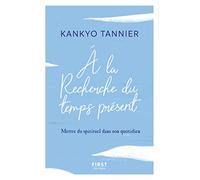 A la recherche du temps présent - Mettre du spirituel dans son quotidien