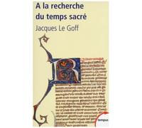 Jacques Le Goff – A la recherche du temps sacré – Jacques de Voragine et la Légende dorée – Poche