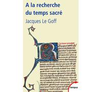 Jacques Le Goff – A la recherche du temps sacré – Jacques de Voragine et la Légende dorée – Poche