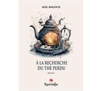 À la recherche du thé perdu - Adil Magouh - Spinelle Eds - broché - Roman