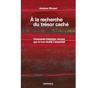 A la recherche du trésor caché: Cinquante histoires vécues qui m'ont révélé l'essentiel