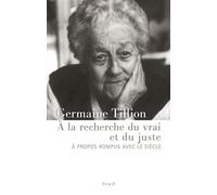 A la recherche du vrai et du juste A propos rompus avec le siècle - Germaine Tillion - Seuil - broché - Anthologie
