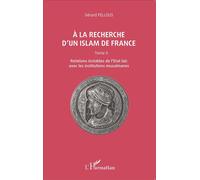 A la recherche d'un islam de France Tome II, Relations instables de l'Etat laïc avec les institutions musulmanes - Gérard Fellous - L'harmattan - broché - Essai