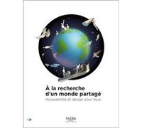 A la recherche d'un monde partagé: Accessibilité et design pour tous