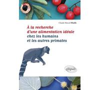 À la recherche d'une alimentation idéale chez les humains et les autres primates - Claude Hladik - Ellipses - broché - Essai