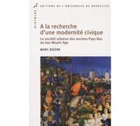 A La Recherche D'une Modernité Civique - La Société Urbaine Des Anciens Pays-Bas Au Bas Moyen Age