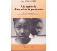 À la recherche d'une odeur de grand-mère D'en Guadeloupe, « une enfant de la DASS » raconte - Dany Bébel-Gisler - Jasor Eds - broché - Roman