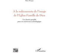 A la redécouverte de l'image de l'Eglise-Famille de Dieu Un chemin possible pour un renouveau ecclésiologique - Blaise Wangso - L'harmattan - broché - Essai