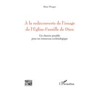 A la redécouverte de l'image de l'Eglise-Famille de Dieu Un chemin possible pour un renouveau ecclésiologique - Blaise Wangso - L'harmattan - broché - Essai