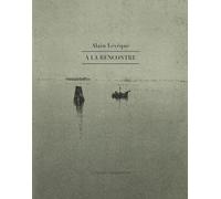 A La Rencontre - Carnets Et Notes Sur Des Artistes, 2003-2020