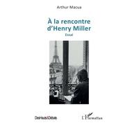 Arthur Macua – À la rencontre d’Henry Miller – Essai – Broché