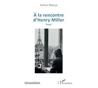 À la rencontre d’Henry Miller: Essai