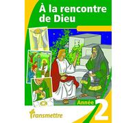 A la rencontre de Dieu : Année 2
