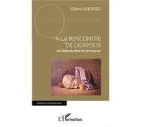 À la rencontre de Dionysos – Au-delà du désir et de l'amour – L'Harmattan