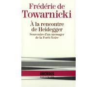 À la rencontre de Heidegger Souvenirs d'un messager de la Forêt-Noire - Frédéric de Towarnicki - Gallimard - broché - Livre