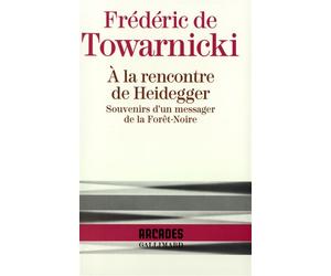 À la rencontre de Heidegger Souvenirs d'un messager de la Forêt-Noire - Frédéric de Towarnicki - Gallimard - broché - Livre