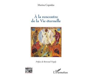 A la rencontre de la Vie éternelle - Marina Copsidas - L'harmattan - broché - Essai