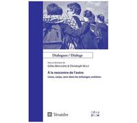 A La Rencontre De L'autre - Lieux, Corps, Sens Dans Les Échanges Scolaires