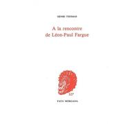 A la rencontre de Léon-Paul Fargue - Henri Thomas - Fata Morgana - broché - Biographie