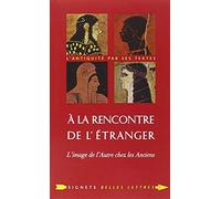 A la rencontre de l'étranger: L'image de l'Autre chez les Anciens