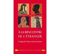 À la Rencontre de l'étranger L'image de l'Autre chez les Anciens - Christophe Cusset - Belles Lettres - broché - Essai