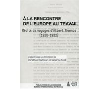 A la rencontre de l'Europe au travail Récits de voyages d'Albert Thomas (1920-1932) - Thomas Albert - De La Sorbonne Editions - broché - Récit
