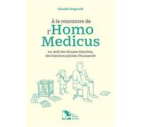 A la rencontre de l'homo medicus Au-delà des blouses blanches, des histoires pleines d'humanité - Claudia Siegwald - La Nuee Bleue - broché - Témoignage