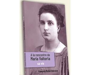 A LA RENCONTRE DE MARIA VALTORTA TOME 1