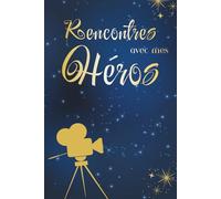 À la Rencontre de Mes Personnages et Héros: Album de rencontres, photos, dédicaces et autographes - Personnages, héros, mascottes - Souvenirs d’événements, salons et parcs