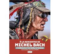 A la rencontre de Michel Bach: Itinéraire d'un drôle d'oiseau