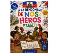 À la rencontre de nos héros d’Haïti: Découvre, colorie et apprends l’histoire des héros qui ont marqué Haïti
