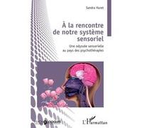À la rencontre de notre système sensoriel: Une odyssée sensorielle au pays des psychothérapies