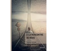 À la rencontre de nous - Yannick Martelet - Edilivre-Aparis - broché - Nouvelles