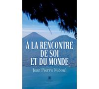 À la rencontre de soi et du monde - Jean-Pierre Nebout - Le Lys Bleu - broché - Témoignage