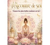 À la rencontre de soi - Trouve les plus belles couleurs en toi !: LIVRE -3- Les couleurs de la sérénité