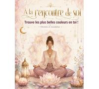 À la rencontre de soi - Trouve les plus belles couleurs en toi !: LIVRE -4- Les couleurs de la sérénité